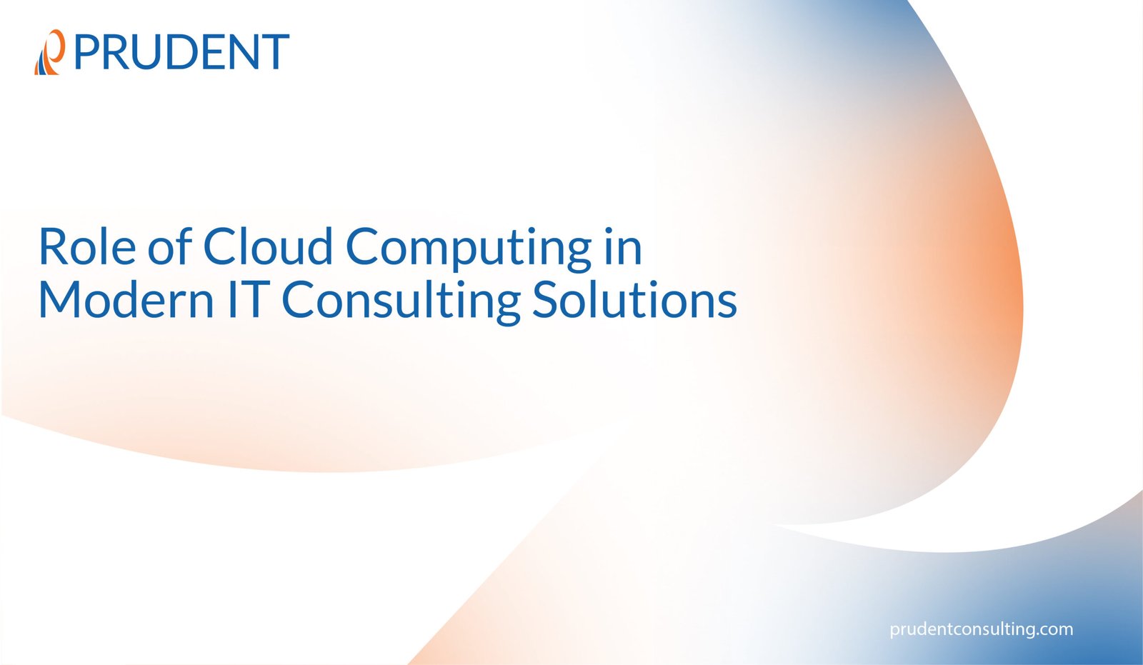 Role of Cloud Computing in Modern IT Consulting Solutions