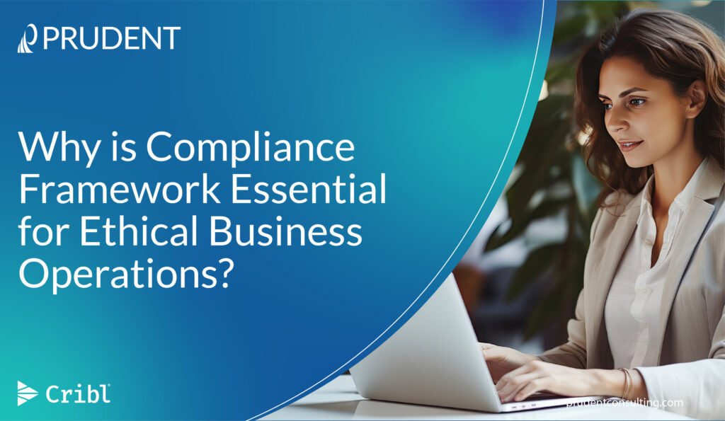 Why is Compliance Framework Essential for Ethical Business Operations?